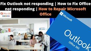 Fix Outlook not responding | How to Fix Office not responding | How to Repair Microsoft Office 365