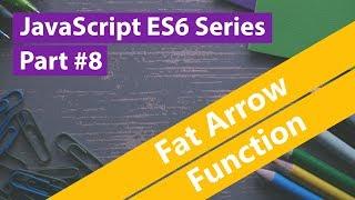 JavaScript ES6 Series #8 - Fat Arrow Function