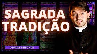 SAGRADA TRADIÇÃO - O PADRE RESPONDE