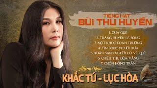 Album Nhạc KHẮC TÚ & LỤC HÒA - Quà Quê, Trăng Huyền Lẻ Bóng, Chốn Hồng Trần - BÙI THU HUYỀN