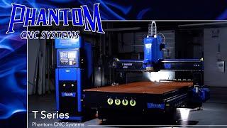 Phantom T Series CNC