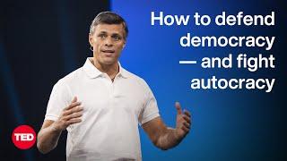 How to Defend Democracy — and Fight Autocracy | Leopoldo Lopez | TED