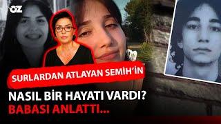 SURLARDAN ATLAYAN SEMİH'İN NASIL BİR HAYATI VARDI?  BABASI ANLATTI...