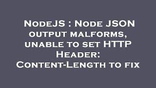 NodeJS : Node JSON output malforms, unable to set HTTP Header: Content-Length to fix