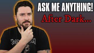 ASK ME ANYTHING | After Dark...