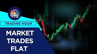 Market Trades Flat: Energy Gains, While Realty & IT Drag; Midcaps Underperform | CNBC TV18