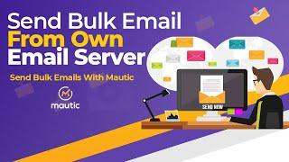How to send bulk email from own email server using mautic