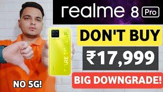 Realme 8 Pro : A Big Downgrade | Don't Buy Realme 8 Pro Before Watching This Video 