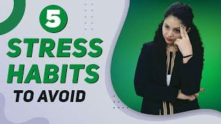 5 Daily Habits to Reduce Stress and Anxiety | Stress Habits to Avoid | Stress Relief Habits