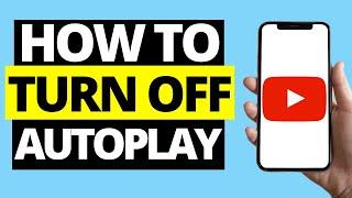 How To Turn Off Autoplay On Youtube App (iPhone/Android)