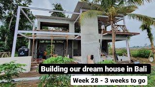 BUILDING OUR DREAM HOUSE IN BALI - WEEK 28 - 3 weeks to go