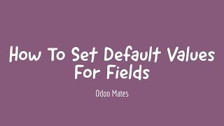 22. How To Set Default Values For Fields In Odoo || Default Field Values || Odoo 15 Development