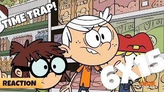 The Loud House | S06E15 | Time Trap! | REACTION