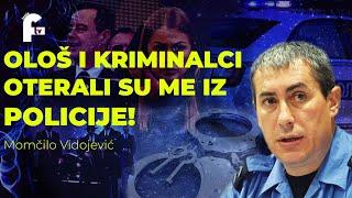 Momčilo Vidojević - OLOŠ I KRIMINALCI SU ME OTERALI IZ POLICIJE!