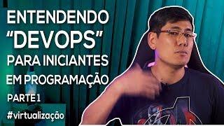 Entendendo "Devops" para Iniciantes em Programação (Parte 1) | Série "Começando aos 40"