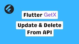 Updating and Deleting Data from API using GetX in Flutter