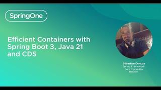 Efficient Containers with Spring Boot 3, Java 21 and CDS (SpringOne 2024)