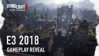 Dying Light 2 — мировая премьера на E3 2018