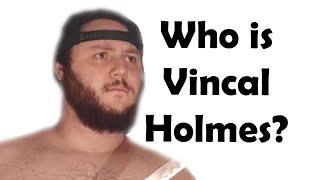 Who is Vincal Holmes?