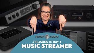 3 Reasons to Buy a Music Streamer | Moon Audio