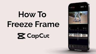 How To Freeze Frame In CapCut?