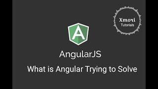 What is Angular (Angularjs) Trying to Solve - for Beginner Step by step tutorials