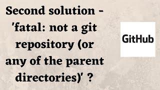 Second solution - 'fatal: not a git repository (or any of the parent directories)' ?