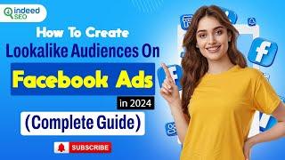 How To Create Lookalike Audiences On Facebook Ads in 2024(Complete Guide)