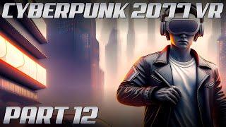 Cyberpunk 2077 VR MOD | Part 12 | 4K Gameplay @ 60 FPS | Phantom Liberty | NO COMMENTARY