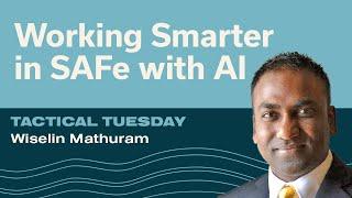 Working Smarter in SAFe with AI w/ Wiselin Mathuram