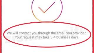 Instagram We will contact you through the email you provided your request may take 3-4 business days