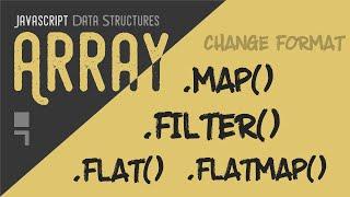 Array map, flat, flatMap and filter methods