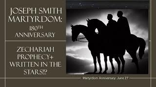 Joseph Smith Martyrdom 180th Anniversary: Zechariah Prophecy and Stars