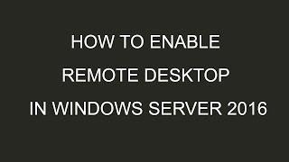 How To Enable Remote Desktop In Windows Server 2016?