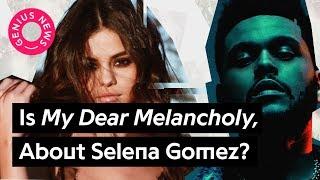 Is The Weeknd’s ‘My Dear Melancholy,’ About Selena Gomez? | Genius News