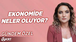 Ekonomide Neler Oluyor? I Gündem Özel