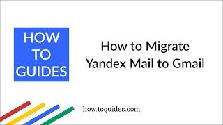 How to Migrate Yandex Mail to Gmail or G Suite - How.ToGuides.com