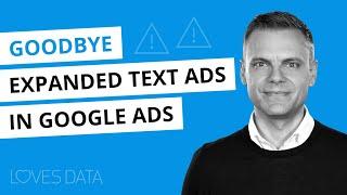 Goodbye Expanded Text Ads in Google Ads!?! What You Need to Know About Their Removal