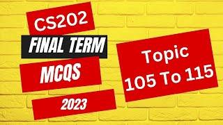 CS202 Final term MCQS  Most Important MCQS Topic 105 To 115 || 100% correct Solution Fall 2023