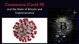 Coronavirus (Covid-19) and the State of Bitcoin and Cryptocurrency