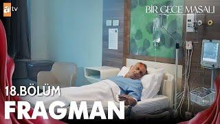 Bir Gece Masalı 18. Bölüm Fragmanı | Kürşat'ın Yaşam Savaşı!