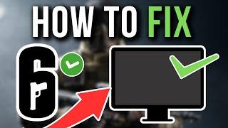 How To Fix Rainbow Six Siege Black Screen - Full Tutorial