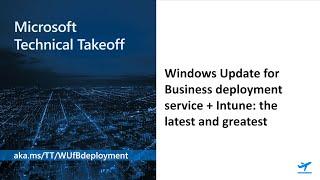 Windows Update for Business deployment service + Intune: the latest and greatest