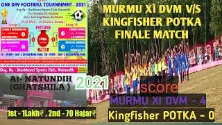 FINALE MATCH :: NATUNDIH GHATSHILA 2021:: MURMU XI DVM V/S KINGFISHER POTKA