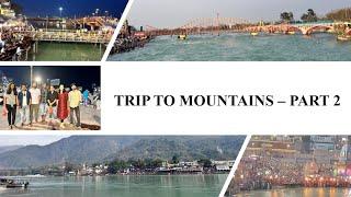 Trip to Mountains - Part 2 | Rishikesh | Haridwar