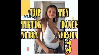 NO BRA VERSION- TOP TEN TIKTOK DANCE - 3