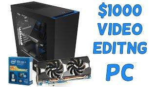 Ultimate $1000 Video Editing PC - June 2015 (theoretical build)!