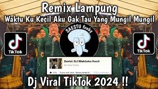 DJ WAKTU KU KECIL AKU GAK TAU YANG MUNGIL MUNGIL- DJ TEMBAK TEMBAK DOR DOR DOR REMIX LAMPUNG VIRAL !