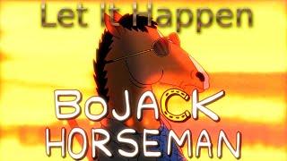 Bojack Horseman - "Let It Happen" | Tribute/EDIT