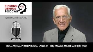 Does Animal Protein Cause Cancer?—The Answer Might Surprise You - Dr. T. Colin Campbell